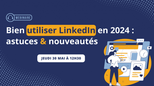 Bien utiliser LinkedIn en 2024 : astuces et nouveautés