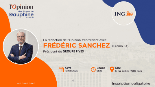 L'Opinion des Alumni de Dauphine avec Frédéric Sanchez, Président du Groupe Fives